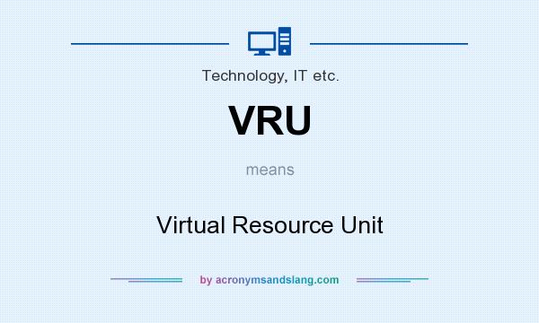 What does VRU mean? It stands for Virtual Resource Unit