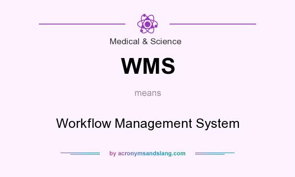 What does WMS mean? It stands for Workflow Management System