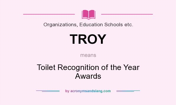 What does TROY mean? It stands for Toilet Recognition of the Year Awards