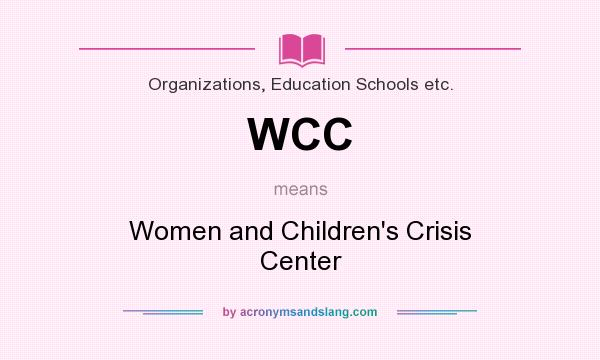 What does WCC mean? It stands for Women and Children`s Crisis Center