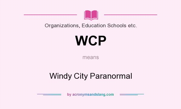 What does WCP mean? It stands for Windy City Paranormal