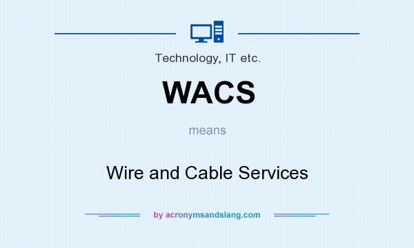 What does WACS mean? It stands for Wire and Cable Services