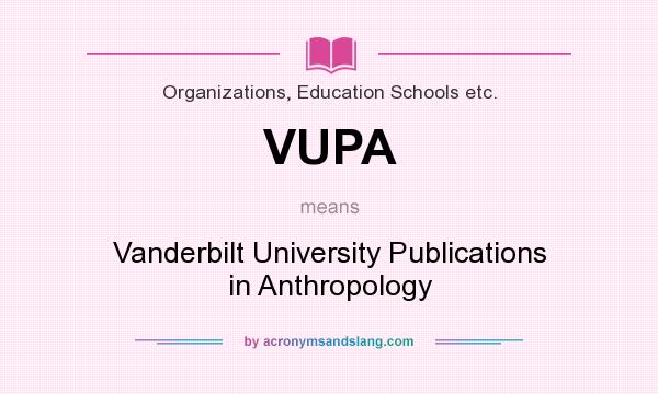 What does VUPA mean? It stands for Vanderbilt University Publications in Anthropology