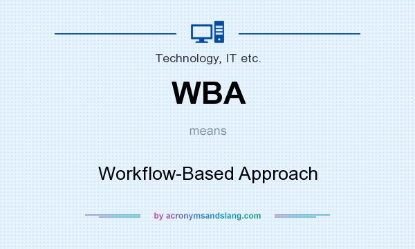 What does WBA mean? It stands for Workflow-Based Approach