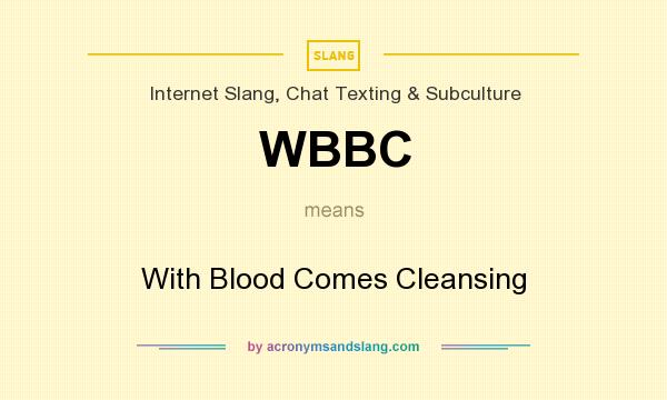 What does WBBC mean? It stands for With Blood Comes Cleansing