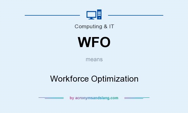 What does WFO mean? It stands for Workforce Optimization