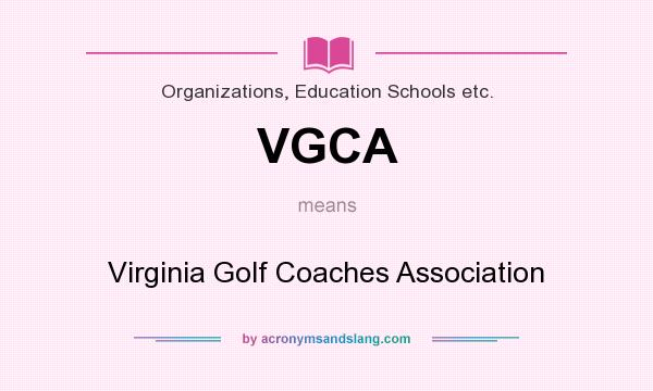 What does VGCA mean? It stands for Virginia Golf Coaches Association