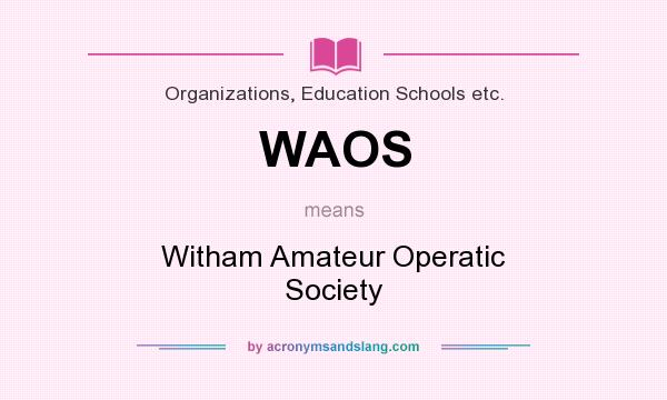 What does WAOS mean? It stands for Witham Amateur Operatic Society