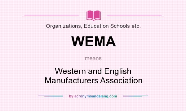 What does WEMA mean? It stands for Western and English Manufacturers Association