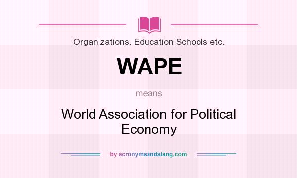 What does WAPE mean? It stands for World Association for Political Economy
