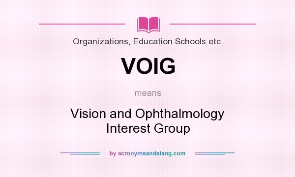 What does VOIG mean? It stands for Vision and Ophthalmology Interest Group