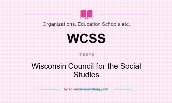 What does WCSS mean? It stands for Wisconsin Council for the Social Studies