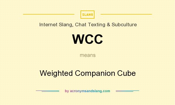 What does WCC mean? It stands for Weighted Companion Cube