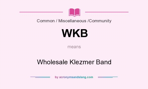 What does WKB mean? It stands for Wholesale Klezmer Band