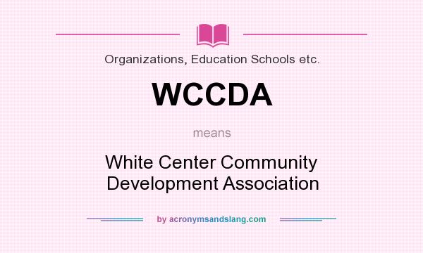What does WCCDA mean? It stands for White Center Community Development Association