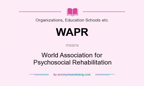 What does WAPR mean? It stands for World Association for Psychosocial Rehabilitation