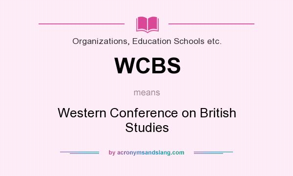 What does WCBS mean? It stands for Western Conference on British Studies