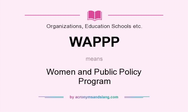 What does WAPPP mean? It stands for Women and Public Policy Program