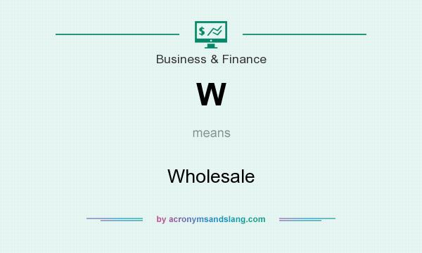 What does W mean? It stands for Wholesale