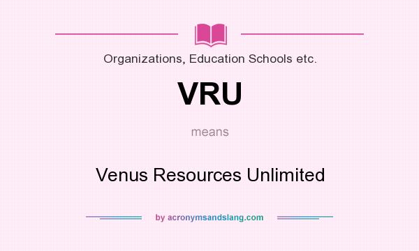 What does VRU mean? It stands for Venus Resources Unlimited