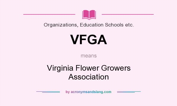 What does VFGA mean? It stands for Virginia Flower Growers Association
