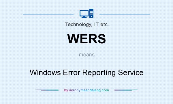 What does WERS mean? It stands for Windows Error Reporting Service