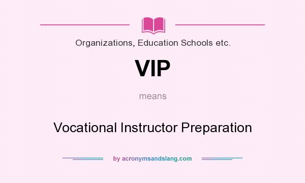 What does VIP mean? It stands for Vocational Instructor Preparation