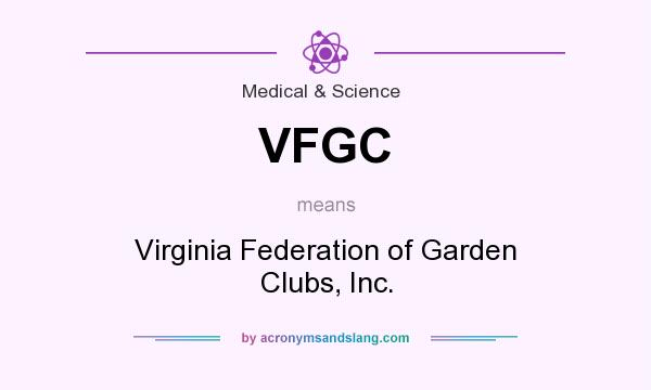 What does VFGC mean? It stands for Virginia Federation of Garden Clubs, Inc.