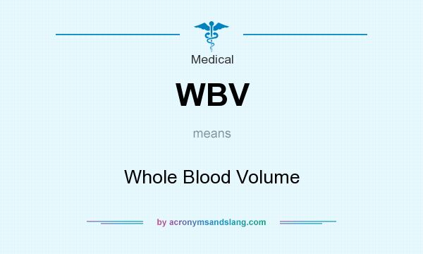 What does WBV mean? It stands for Whole Blood Volume