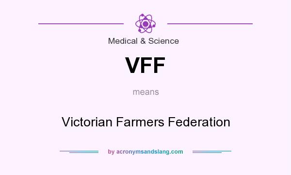 What does VFF mean? It stands for Victorian Farmers Federation