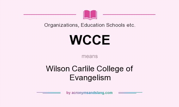 What does WCCE mean? It stands for Wilson Carlile College of Evangelism