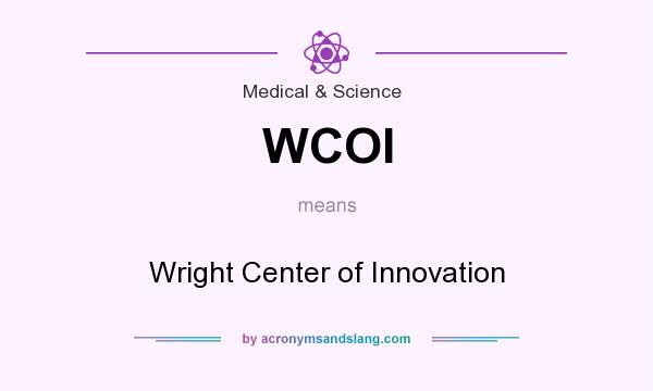 What does WCOI mean? It stands for Wright Center of Innovation