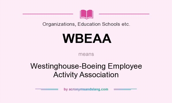 What does WBEAA mean? It stands for Westinghouse-Boeing Employee Activity Association