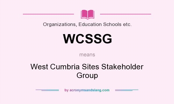 What does WCSSG mean? It stands for West Cumbria Sites Stakeholder Group