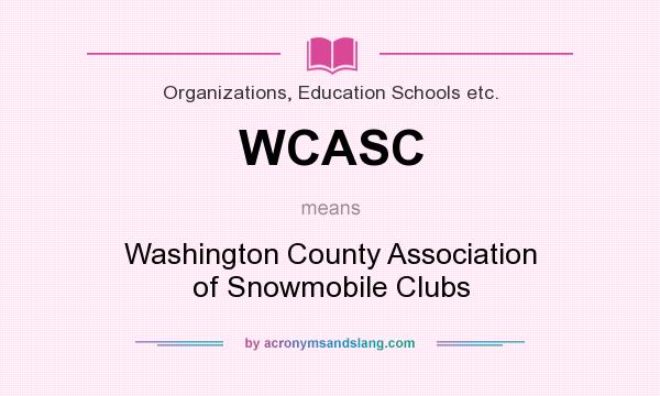 What does WCASC mean? It stands for Washington County Association of Snowmobile Clubs