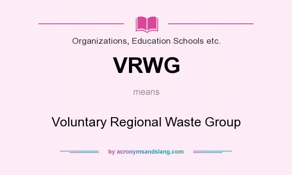 What does VRWG mean? It stands for Voluntary Regional Waste Group