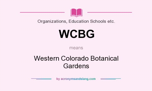 What does WCBG mean? It stands for Western Colorado Botanical Gardens