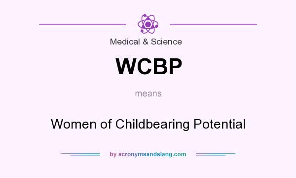 What does WCBP mean? It stands for Women of Childbearing Potential