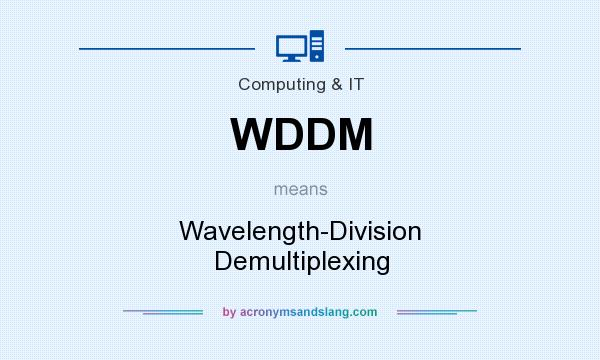 What does WDDM mean? It stands for Wavelength-Division Demultiplexing