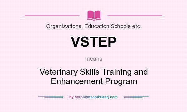 What does VSTEP mean? It stands for Veterinary Skills Training and Enhancement Program