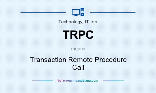 What does TRPC mean? It stands for Transaction Remote Procedure Call