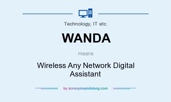 What does WANDA mean? It stands for Wireless Any Network Digital Assistant