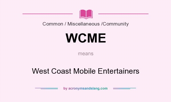 What does WCME mean? It stands for West Coast Mobile Entertainers
