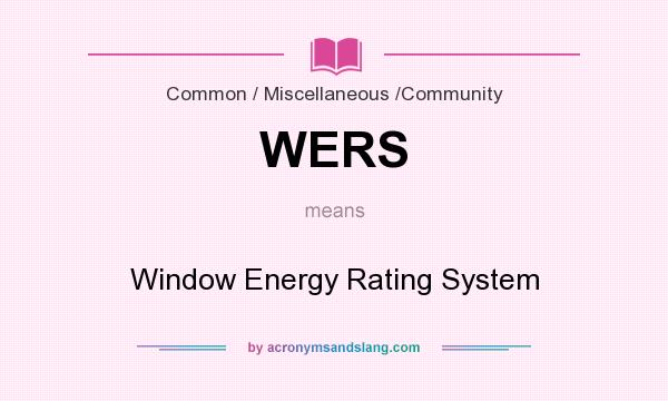 What does WERS mean? It stands for Window Energy Rating System