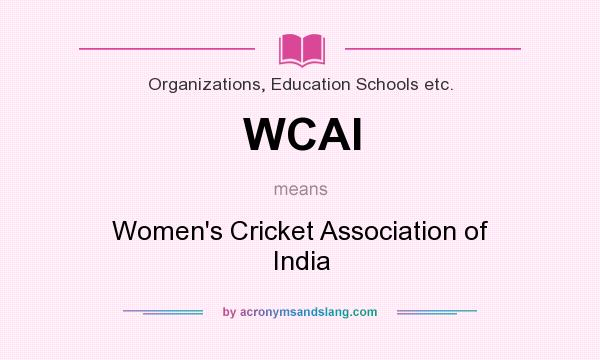What does WCAI mean? It stands for Women`s Cricket Association of India