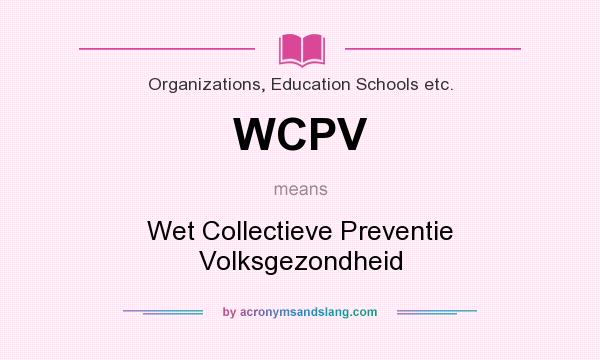 What does WCPV mean? It stands for Wet Collectieve Preventie Volksgezondheid
