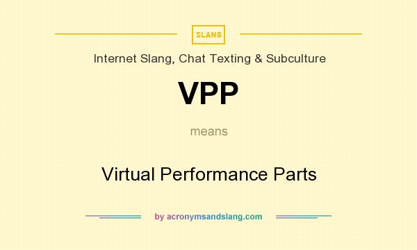 What does VPP mean? It stands for Virtual Performance Parts