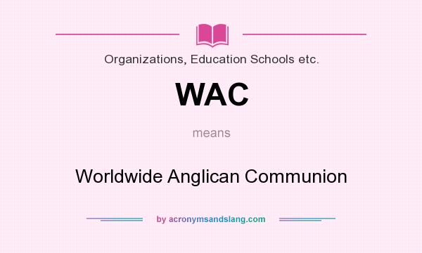What does WAC mean? It stands for Worldwide Anglican Communion