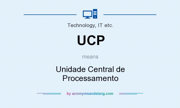 What does UCP mean? It stands for Unidade Central de Processamento