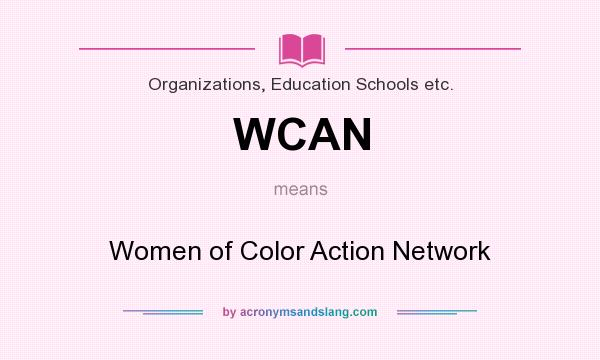 What does WCAN mean? It stands for Women of Color Action Network